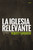 La iglesia relevante (Spanish Edition) by Robert Barriger, 9780829765991