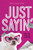 Just Sayin' (Write 'Em, Draw 'Em, Hide 'Em in Your Heart) by Carol McAdams Moore, 9780310742982