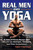 Real Men Do Yoga (21 Star Athletes Reveal Their Secrets for Strength, Flexibility and Peak Performance) by John Capouya, 9780757301124
