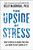 The Upside of Stress (Why Stress Is Good for You, and How to Get Good at It) by Kelly McGonigal, PhD, 9781101982938