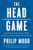 The HEAD Game (High-Efficiency Analytic Decision Making and the Art of Solving Complex Problems Quickly) by Philip Mudd, 9780871407887