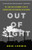 Out of Sight (The Long and Disturbing Story of Corporations Outsourcing Catastrophe) by Erik Loomis, 9781620970089