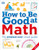 How to Be Good at Math (Your Brilliant Brain and How to Train It) by DK, 9781465435750