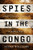 Spies in the Congo (America's Atomic Mission in World War II) by Susan Williams, 9781610396547