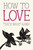 How to Love (Miniature Edition) - 9781937006884 by Thich Nhat Hanh, Jason DeAntonis, 9781937006884