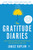 The Gratitude Diaries (How a Year Looking on the Bright Side Can Transform Your Life) by Janice Kaplan, 9781101984147
