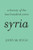 Syria (A History of the Last Hundred Years) by John McHugo, 9781620970454