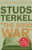 The Good War (An Oral History of World War II) by Studs Terkel, 9781565843431