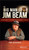 The Big Man of Jim Beam (Booker Noe And the Number-One Bourbon In the World) by Jim Kokoris, 9781119320159