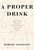 A Proper Drink (The Untold Story of How a Band of Bartenders Saved the Civilized Drinking World [A Cocktails Book]) by Robert Simonson, 9781607747543