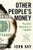 Other People's Money (The Real Business of Finance) - 9781610397155 by John Kay
