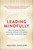 Leading Mindfully (How to Focus on What Matters, Influence for Good, and Enjoy Leadership More) by Amanda Sinclair, 9781925267044