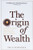 The Origin of Wealth (The Radical Remaking of Economics and What it Means for Business and Society) by Eric D. Beinhocker, 9781422121030