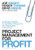 Project Management for Profit (A Failsafe Guide to Keeping Projects On Track and On Budget) by Joe Knight, Roger Thomas, Brad Angus, John Case, 9781422144176