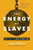 The Energy of Slaves by Andrew Nikiforuk, 9781771640107