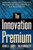 The Innovation Premium (How Next Generation Companies Are Achieving Peak Performance And Profitability) by Ronald Jonash, Tom Sommerlatte, 9780738203607
