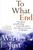 To What End? by Ward Just, 9781891620775