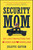 Security Mom (My Life Protecting the Home and Homeland) by Juliette Kayyem, 9781476733753
