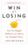 Win at Losing (How Our Biggest Setbacks Can Lead to Our Greatest Gains) by Sam Weinman, 9780143109587