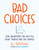 Bad Choices (How Algorithms Can Help You Think Smarter and Live Happier) by Ali Almossawi, 9780735222120