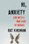 Hi, Anxiety (Life With a Bad Case of Nerves) by Kat Kinsman, 9780062369680