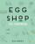 Egg Shop (The Cookbook) by Nick Korbee, 9780062476616