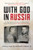 With God in Russia (The Inspiring Classic Account of a Catholic Priest's Twenty-three Years in Soviet Prisons and Labor Camps) by Walter J. Ciszek, Daniel L. Flaherty, James Martin, 9780062641625