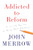 Addicted to Reform (A 12-Step Program to Rescue Public Education) by John Merrow, 9781620972410