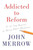 Addicted to Reform (A 12-Step Program to Rescue Public Education) by John Merrow, 9781620972410