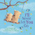 I'll Never Let You Go (padded board book) by Smriti Prasadam-Halls, Alison Brown, 9781681192741