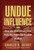 Undue Influence (How the Wall Street Elite Puts the Financial System at Risk) by Charles R. Geisst, 9780471656630
