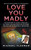 Love You Madly (The True Story of a Small-town Girl, the Young Men She Seduced, and the Murder of her Mother) by Michael Fleeman, 9781250102164