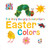 The Very Hungry Caterpillar's Easter Colors by Eric Carle, 9780451533470