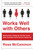 Works Well with Others (Shaking Hands, Shutting Up, and Other Crucial Skills in Business That No One Ever Teaches You) by Ross McCammon, 9781101984130