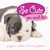 So Cute You Could Die! (Puppies, Kittens, Bunnies Galore!) by Jennie Summers, 9781594741500