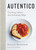 Autentico (Cooking Italian, the Authentic Way) by Rolando Beramendi, Rebekah Peppler, Laurie Frankel, Celadon Author I, 9781250124975
