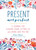 Present, Not Perfect (A Journal for Slowing Down, Letting Go, and Loving Who You Are) by Aimee Chase, 9781250147752