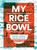 My Rice Bowl (Korean Cooking Outside the Lines (A Korean Cookbook)) by Rachel Yang, Jess Thomson, 9781632170781