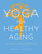 Yoga for Healthy Aging (A Guide to Lifelong Well-Being) by Baxter Bell, Nina Zolotow, 9781611803853