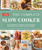 The Complete Slow Cooker (From Appetizers to Desserts - 400 Must-Have Recipes That Cook While You Play (orWork)) by America's Test Kitchen, 9781940352787