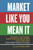 Market Like You Mean It (Engage Customers, Create Brand Believers, and Gain Fans for Everything You Sell) by Al Lautenslager, 9781599185354