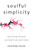 Soulful Simplicity (How Living with Less Can Lead to So Much More) by Courtney Carver, 9780143130680