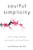 Soulful Simplicity (How Living with Less Can Lead to So Much More) by Courtney Carver, 9780143130680