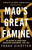 Mao's Great Famine (The History of China's Most Devastating Catastrophe, 1958-62) by Frank Dikötter, 9781408886366