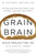 Grain Brain (The Surprising Truth about Wheat, Carbs,  and Sugar--Your Brain's Silent Killers) by David Perlmutter, 9780316239837