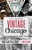 Discovering Vintage Chicago (A Guide to the City's Timeless Shops, Bars, Delis & More) by Amy Bizzarri, 9781493001545