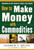 How to Make Money with Commodities by Andrew Hecht, 9780071807890