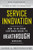 Service Innovation: How to Go from Customer Needs to Breakthrough Services by Lance Bettencourt, 9780071713009