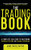 The Trading Book: A Complete Solution to Mastering Technical Systems and Trading Psychology by Anne-Marie Baiynd, 9780071766494