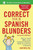 Correct Your Spanish Blunders, 2nd Edition by Jean Yates, 9780071773003